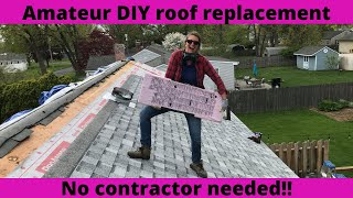 Amateur DIY roof replacement  No contractor needed!!