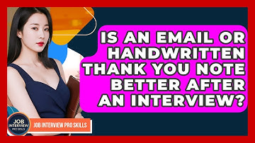 Is An Email Or Handwritten Thank You Note Better After An Interview? - Job Interview Pro Skills