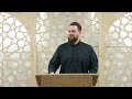 Jumuah khutbah  ustadh abdelrahman murphy