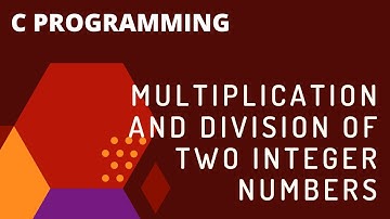 C program to multiply and divide two integer variables.