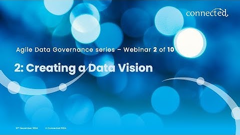 Connected Agile Data Governance Webinar 2: Creating a Data Vision