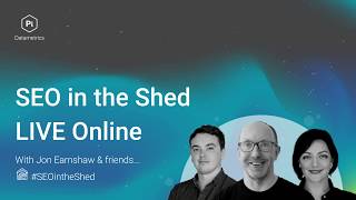 Jon Earnshaw - Building An Intent Driven Content Strategy - SEO in the Shed Live Online