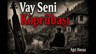 Vay Seni Köprübaşı - İçli Kemençe Türküsü (Karadeniz Ağıt Havası)