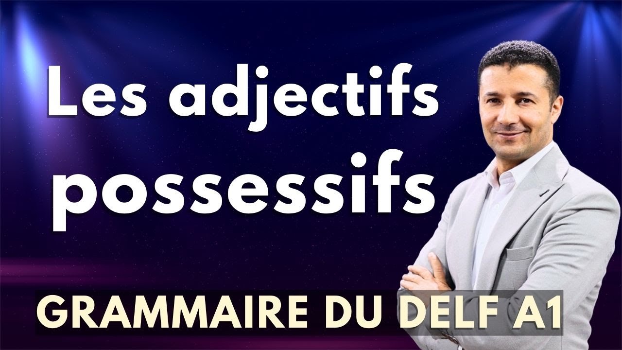 (27) صفات الملكية - قواعد اللغة الفرنسية Grammaire Delf A1 Les adjectifs possessifs