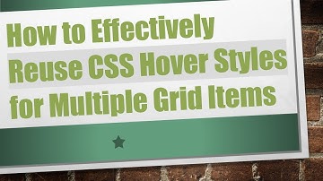 How to Effectively Reuse CSS Hover Styles for Multiple Grid Items