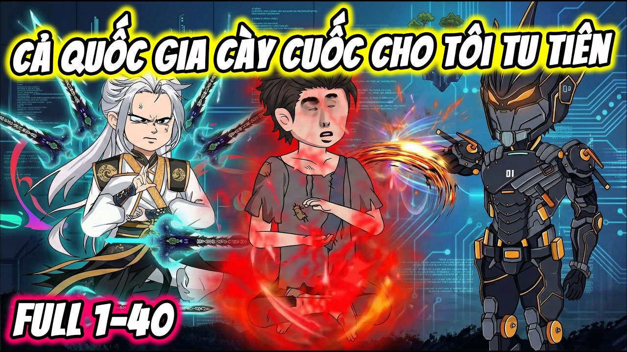 Full ( Tập 1-40 ) | Cả Quốc Gia Cày Cuốc Giúp Tôi Tu Tiên | Thế Vietsub