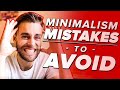 MINIMALISM MISTAKES YOU NEED TO AVOID - Especially If You're a Beginner  | Minimalism for Beginners