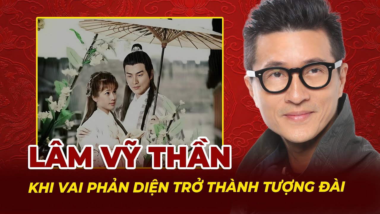 Lâm Vỹ Thần: Khi Vai Phản Diện Trở Thành Tượng Đài Của Sự Hào Hoa | Tệp Tin Mật