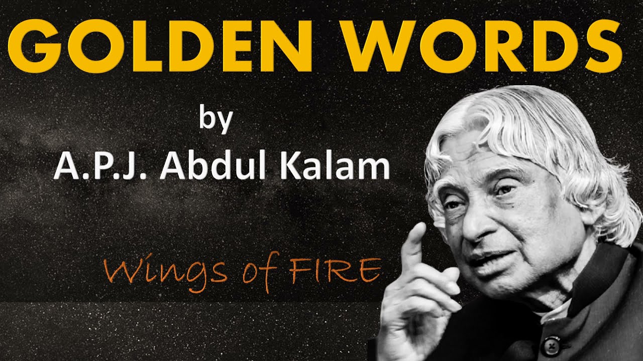 MUST HEAR GOLDEN WORDS   Dr APJ ABdul Kalam