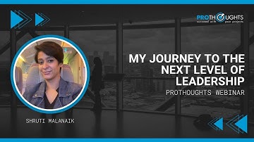 My Journey to the next level of Leadership | ProThoughts Webinar