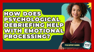 How Does Psychological Debriefing Help With Emotional Processing? - PTSD Support Channel