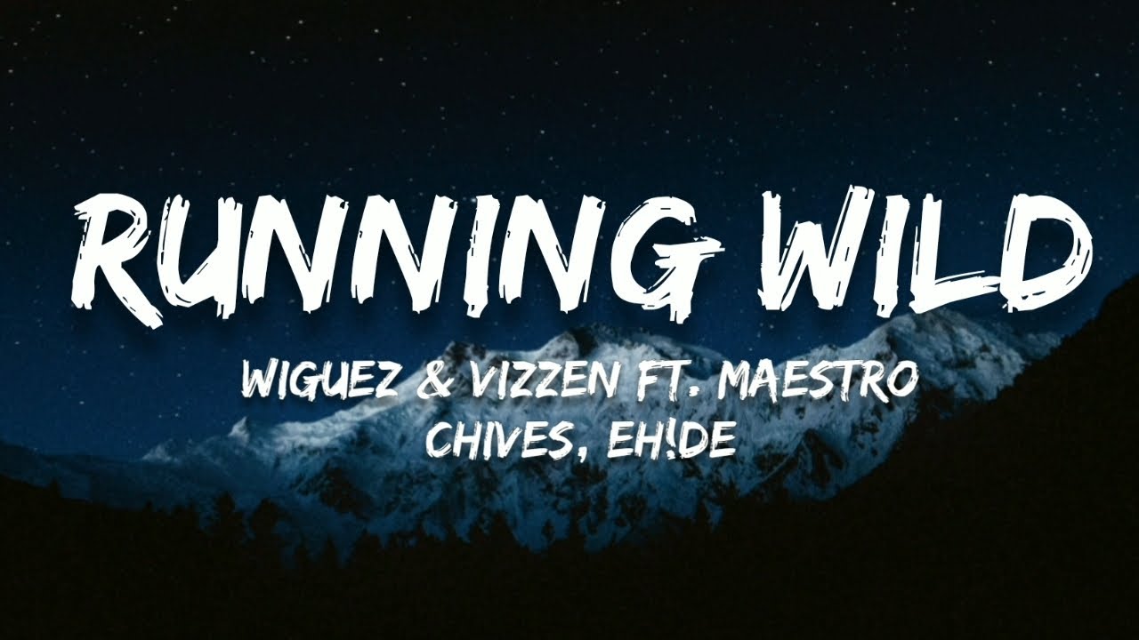 Wiguez & Vizzen Ft. Maestro Chives - Running Wild (Lyrics)(EH!DE Remix)