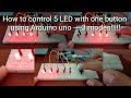 How to control 5 LED with one button using arduino uno-3 styles!! LED project!!