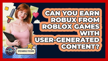 Can You Earn Robux From Roblox Games With User-generated Content? - Open World Tycoons