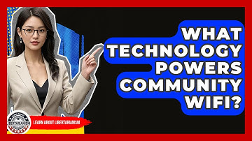 What Technology Powers Community WiFi? - Learn About Libertarianism
