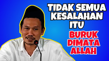 Gus Baha   TIDAK SEMUA KESALAHAN ITU BURUK DIMATA ALLAH