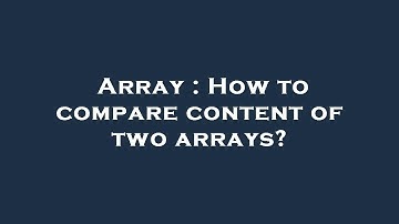 Array : How to compare content of two arrays?