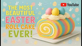 We Created The Most Beautiful Easter Roll Cake Ever