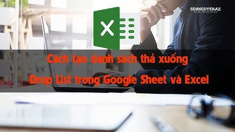 Cách tạo danh sách thả xuống Drop List trong Google Sheet và Excel