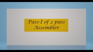 pass 1 of 2 pass Assembler |  [Assembler Implementation ]