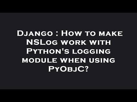 Django : How to make NSLog work with Python's logging module when using PyObjC?