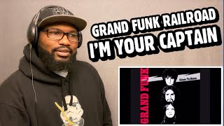 GRAND FUNK RAILROAD - I’m Your Captain/Closer To Home | REACTION