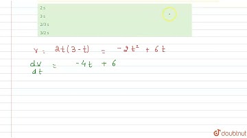 The velocity of the particle at any time t is given by vu = 2t(3 - t) m s^(-1). At what time is ...