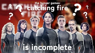the hunger games: catching fire is incomplete
