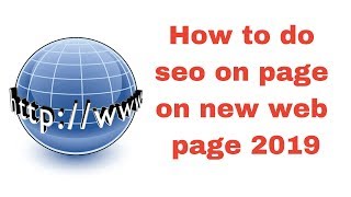 How to do seo on page on new web page 2019