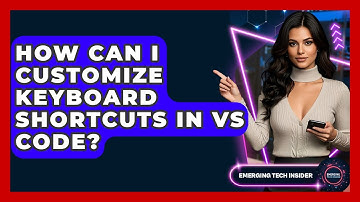 How Can I Customize Keyboard Shortcuts In VS Code? - Emerging Tech Insider