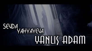 Sevda Yahyayeva Yanlış Adam 2015 Official Music Video