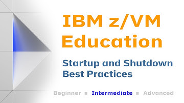 z/VM Education: Startup and Shutdown Best Practices