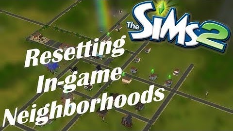 Resetting In Game Neighborhoods--The Sims™ 2