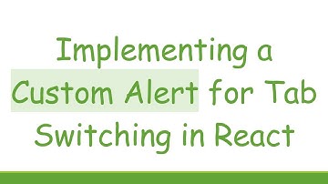 Implementing a Custom Alert for Tab Switching in React