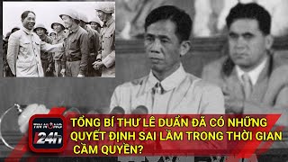 Tổng bí thư Lê Duẩn đã có những quyết định sai lầm trong thời gian cầm quyền?