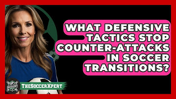 What Defensive Tactics Stop Counter-attacks In Soccer Transitions? - The Soccer Xpert