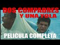 DOS COMPADRES Y UNA YOLA, PELICULA COMPLETA