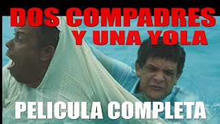 DOS COMPADRES Y UNA YOLA, PELICULA COMPLETA