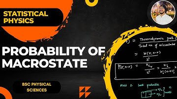Lecture 4: Probability of a macrostate (Most and Least probable) | Statistical physics | Sem-4 Bsc