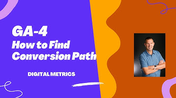 Ga4: How To Optimize Your Conversion Paths