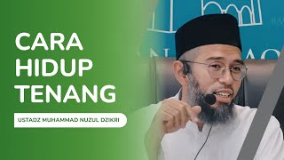CARA HIDUP TENANG DAN BAHAGIA USTADZ MUHAMMAD NUZUL DZIKRI