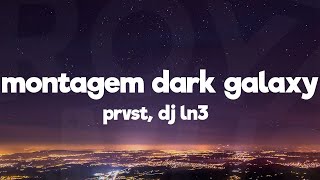 prvst & DJ LN3 - MONTAGEM DARK GALAXY