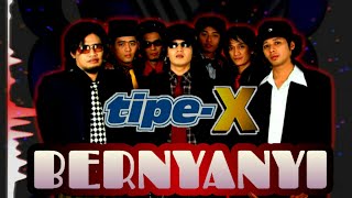 Tipe-X - Bernyanyi