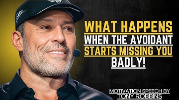 WHAT HAPPENS WHEN THE AVOIDANT STARTS MISSING YOU BADLY | TONY ROBBINS MOTIVATIONAL SPEECH