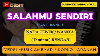 SALAHMU SENDIRI - Karaoke Nada WANITA / Nada RENDAH CEWEK / DANGDUT KOPLO JARANAN ( CUT RANI )