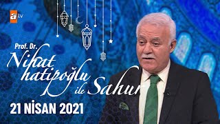 Nihat Hatipoğlu Ile Sahur - 21 Nisan 2021