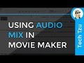 How to Use Audio Mix In Movie Maker