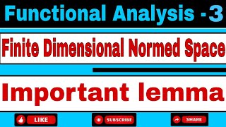 Finite Dimensional Normed Space || Important lemma || Functional Analysis || M.Sc 4th Semester ||