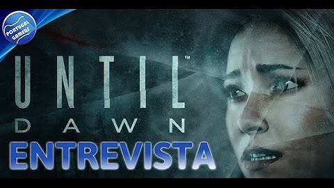 Until Dawn - PS4 , Apresentação e Entrevista com Will Byles