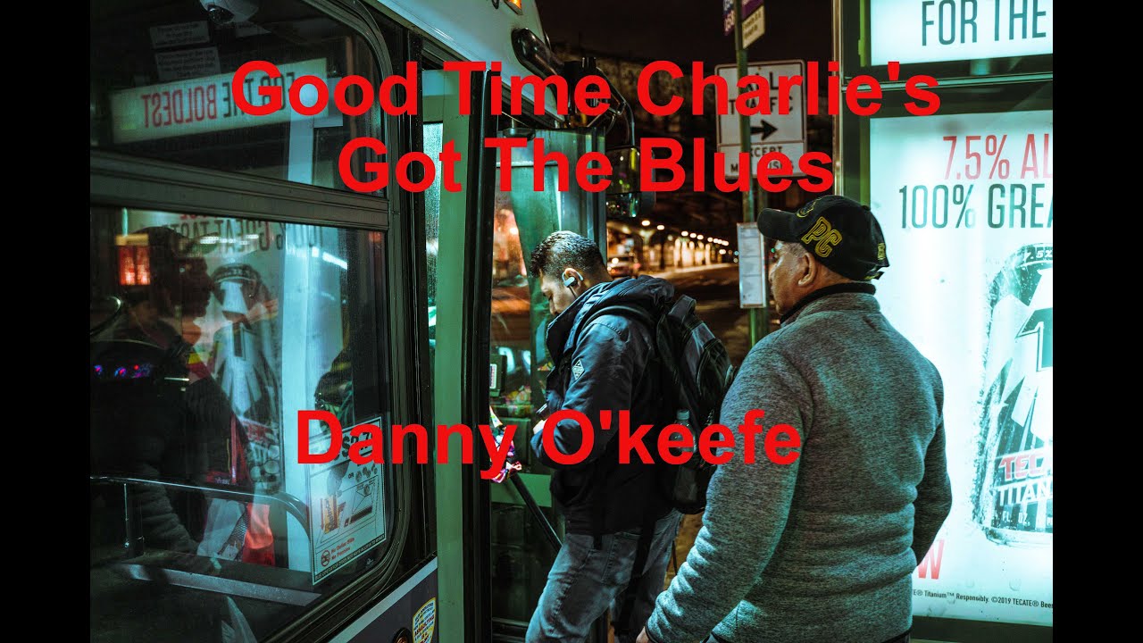 Good Time Charlie's Got The Blues - Danny O'Keefe - with lyrics Good Time Charlie's Got The Blues - Danny O'Keefe - with lyrics